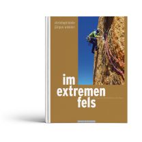 Im extremen Fels. Das Kult Buch. Alpinklettern und Bergsteigen in den Alpen.